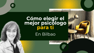 Cómo elegir el mejor psicólogo en Bilbao para ti