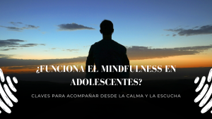 Minfulness para adolescentes: 5 claves para padres
